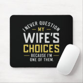 Tapis De Souris I Never Question My Wife's Choices Because I'm One (Avec souris)