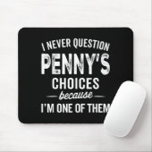 Tapis De Souris I Never Question Penny’s Choices - Penny D Name (Avec souris)