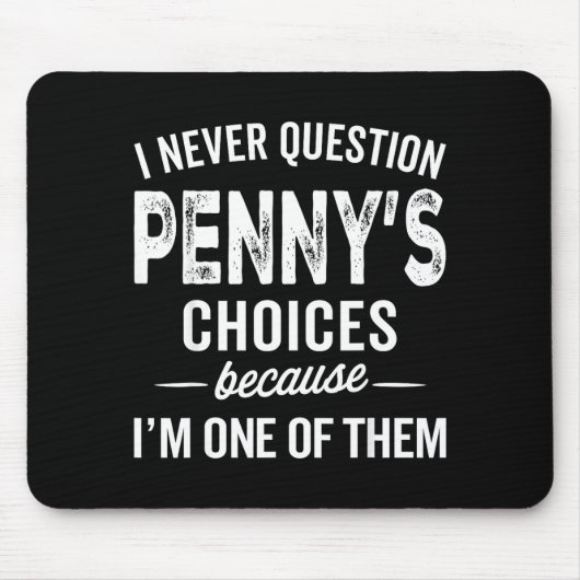 Tapis De Souris I Never Question Penny’s Choices - Penny D Name (Devant)