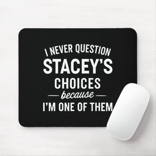 Tapis De Souris I Never Question Stacey's Choices Because I'm One (Avec souris)
