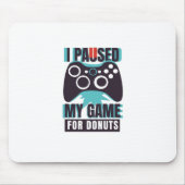 Tapis De Souris I paused my game for donuts (Devant)