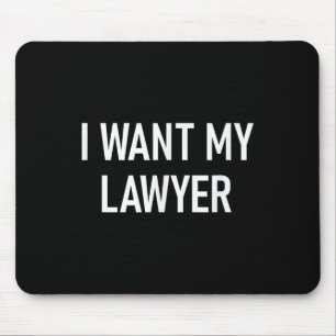 Tapis De Souris I Want My Lawyer, Funny, Jokes, Sarcastic
