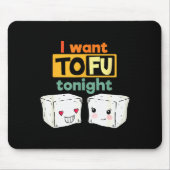 Tapis De Souris I Want Tofu Tonight, Funny Vegan (Devant)