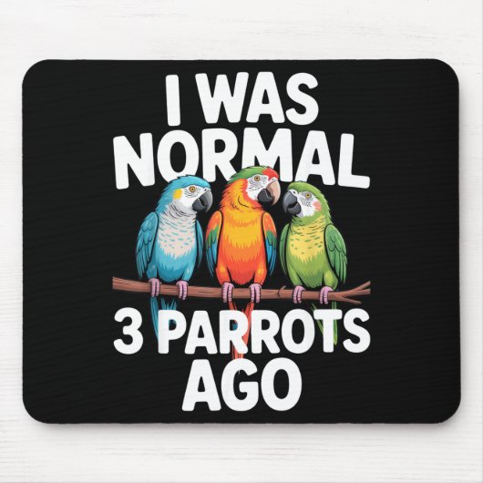 Tapis De Souris I Was Normal 3 Parrots Ago Funny Bird Lover Casual (Devant)