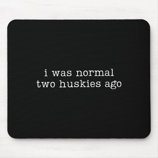 Tapis De Souris I Was Normal Two Huskies Ago Funny Husky Dog Quote (Devant)