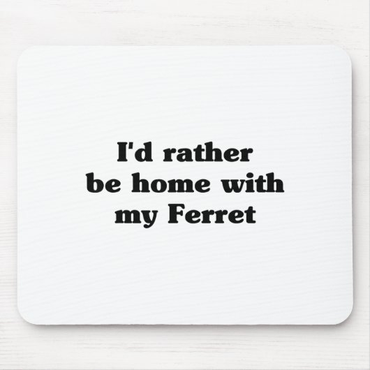Tapis De Souris I'd Rather Be Home With My Ferret_ Funny (Devant)