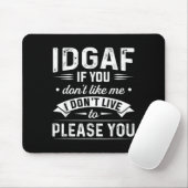Tapis De Souris Idgaf If You Don't Like Me I Don't Live To Please (Avec souris)