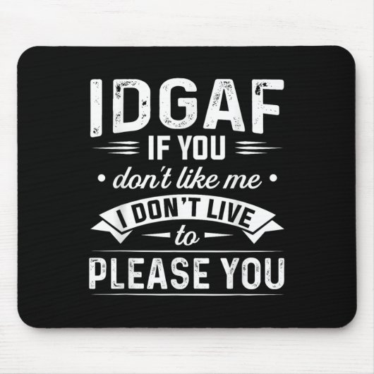 Tapis De Souris Idgaf If You Don't Like Me I Don't Live To Please (Devant)