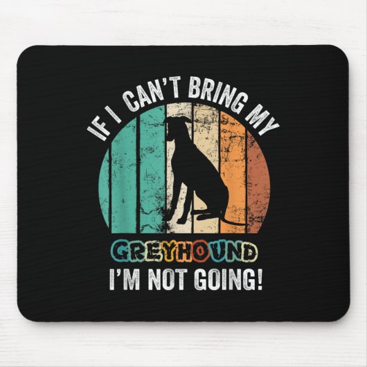 Tapis De Souris If I Can't Bring My Ghound Dog I'm Not Going Funny (Devant)