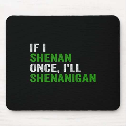 Tapis De Souris If I Shenan Once I'll Shenanigan Funny Quote (Devant)