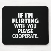 Tapis De Souris If I'm Flirting With You Please Cooperate Funny Da (Devant)