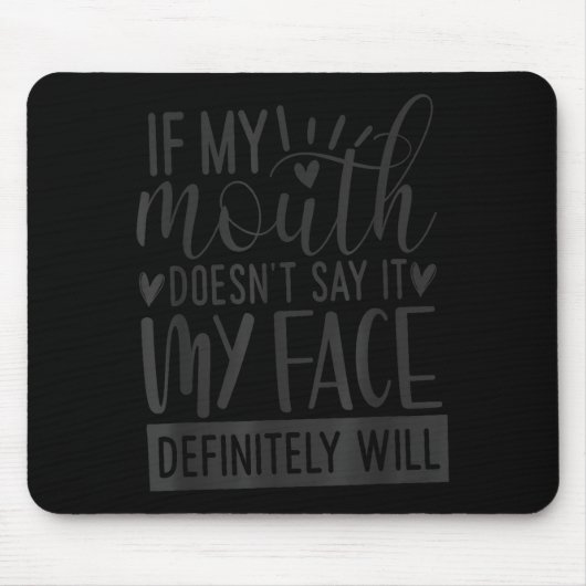 Tapis De Souris If My Mouth Doesn’t Say It, Funny Sarcastic Quotes (Devant)
