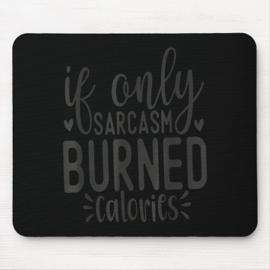 Tapis De Souris If Only Sarcasm Burned Calories Funny Sarcastic Qu (Devant)