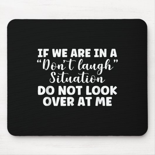 Tapis De Souris If We Are In A Don't Laugh Situation Don't Look At (Devant)