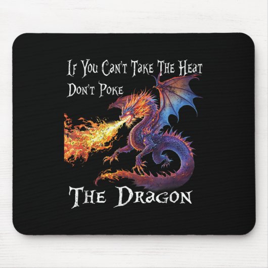 Tapis De Souris If You Can't Take The Heat Don't Ke The Dragon  (Devant)