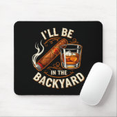 Tapis De Souris I'll Be In The Backyard Funny Cigar And Bourbon Lo (Avec souris)