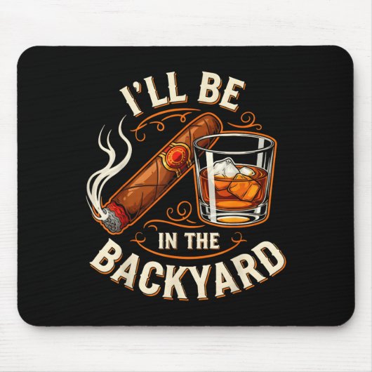 Tapis De Souris I'll Be In The Backyard Funny Cigar And Bourbon Lo (Devant)