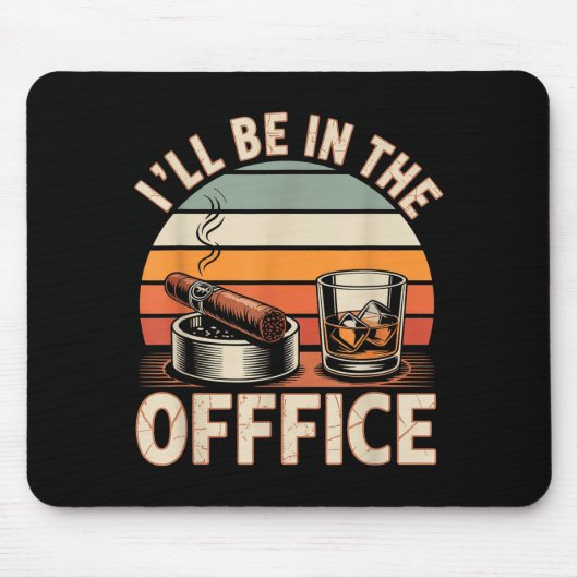 Tapis De Souris I'll Be In The Office Cigar - Bourbon Whiskey Dad  (Devant)