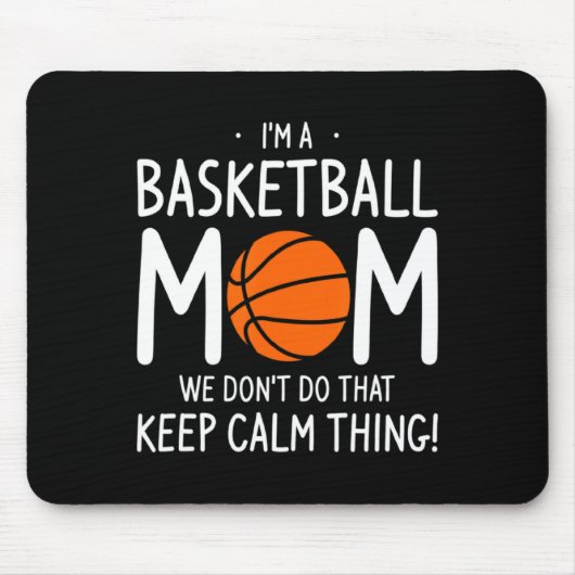 Tapis De Souris Im A Basketball Mom We Dont Do That Keep Calm Th  (Devant)