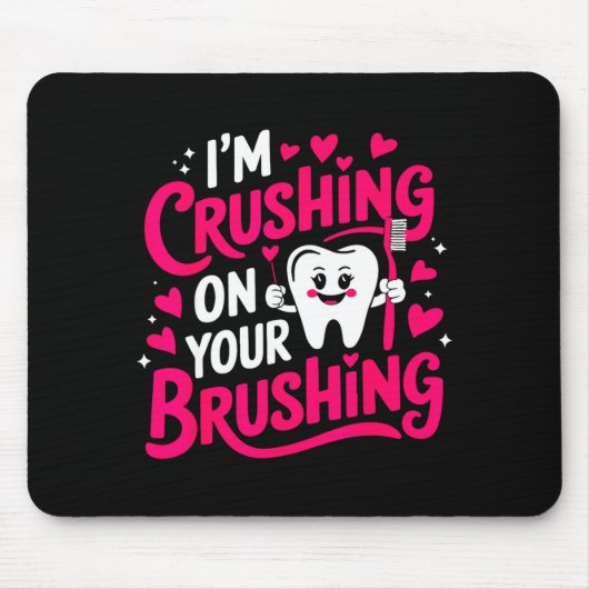 Tapis De Souris Im Crushing On Your Brushing Funny Dental Valentin (Devant)