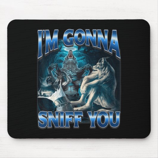 Tapis De Souris I'm Gonna Sniff You Funny Alpha Wolf Meme Unhinged (Devant)