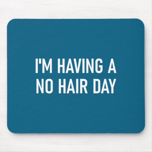 Tapis De Souris I'm Having A No Hair Day, Funny, Jokes, Sarcastic (Devant)