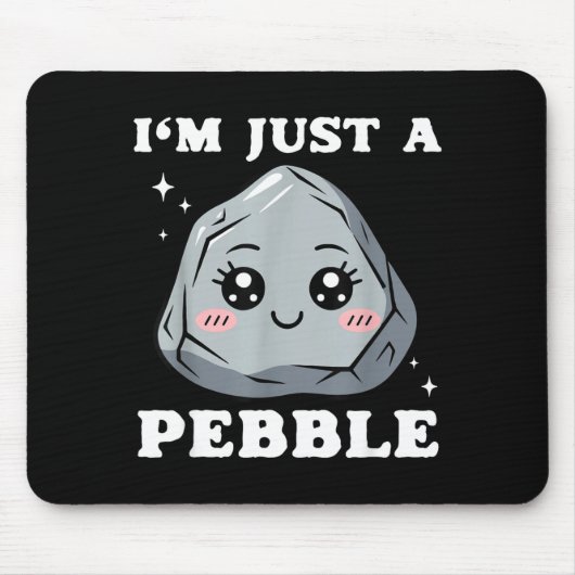 Tapis De Souris I'm Just A Pebble Cute Kawaii Rock Funny Pun (Devant)