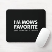 Tapis De Souris I'm Mom's Favorite She Told Me Not To Tell You (Avec souris)