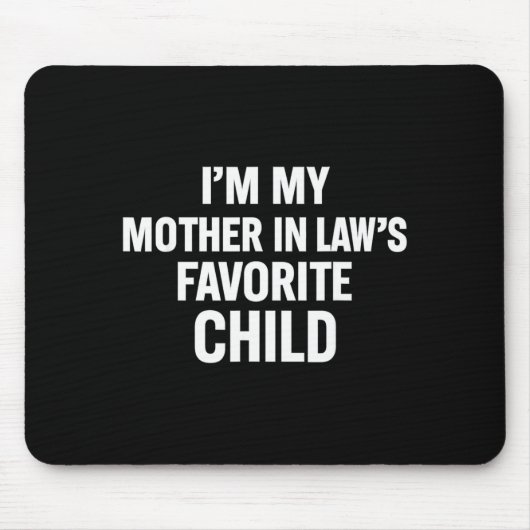 Tapis De Souris Im My Mother In Laws Favorite Child Funny Men Pare (Devant)