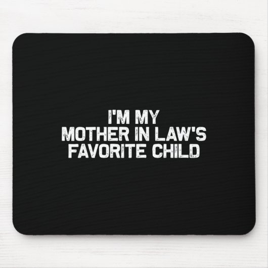 Tapis De Souris I'm My Mother In Law's Favorite Child Funny Parent (Devant)
