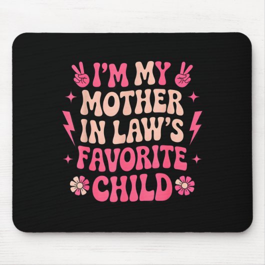 Tapis De Souris I'm My Mother In Laws Favorite Child Funny Parent (Devant)
