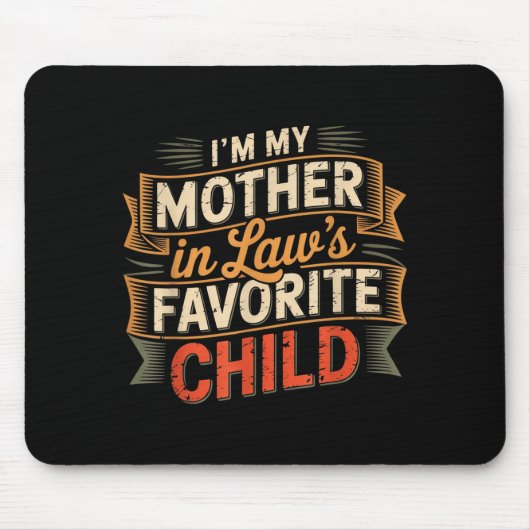 Tapis De Souris I'm My Mother In Law's Favorite Child Im Moms Favo (Devant)