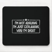 Tapis De Souris I'm Not Arguing I'm Just Explaining Why I'm Right (Devant)