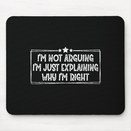 Tapis De Souris I'm Not Arguing I'm Just Explaining Why I'm Right  (Devant)