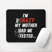 Tapis De Souris Im Not Crazy My Mother Had Me Tested - Funny Quote (Avec souris)