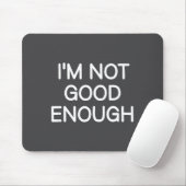 Tapis De Souris I'm Not Good Enough, Funny, Jokes, Sarcastic Sayin (Avec souris)