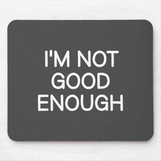 Tapis De Souris I'm Not Good Enough, Funny, Jokes, Sarcastic Sayin (Devant)
