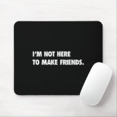 Tapis De Souris I'm Not Here To Make Friends Humor Sarcastic Gift (Avec souris)