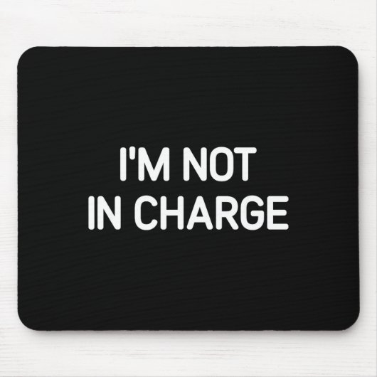 Tapis De Souris I'm Not In Charge, Gag Uni-adults Black Small Sarc (Devant)