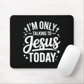 Tapis De Souris I'm Only Talking To Jesus Today Faith Quote  (Avec souris)