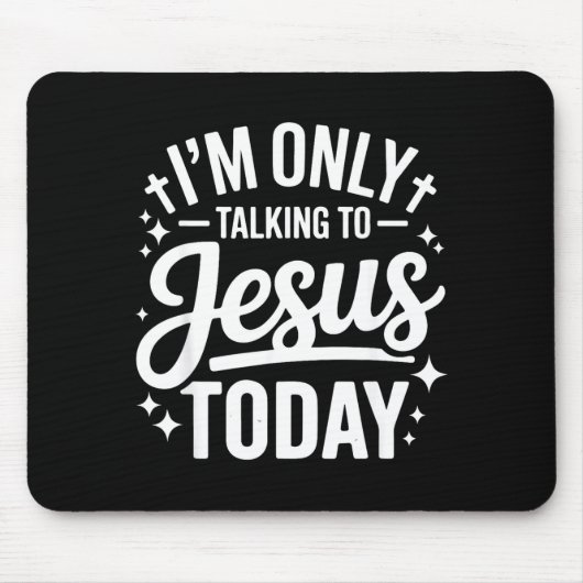 Tapis De Souris I'm Only Talking To Jesus Today Faith Quote  (Devant)