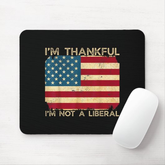 Tapis De Souris I'm Thankful I'm Not A Liberal Funny Thanksgiving (Avec souris)