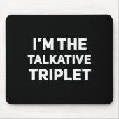 Tapis De Souris I'm The Talkative Triplet Funny Matching Triplets  (Devant)