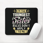 Tapis De Souris I'm The Youngest Sister Rules Don't Apply To Me Si (Avec souris)