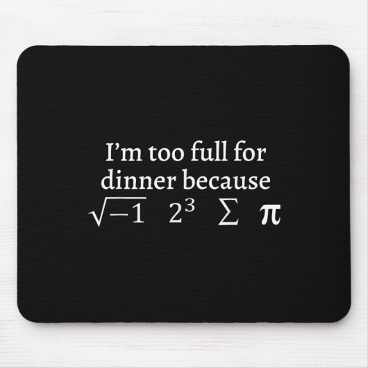 Tapis De Souris I'm Too Full For Dinner Because Square Root Math L (Devant)
