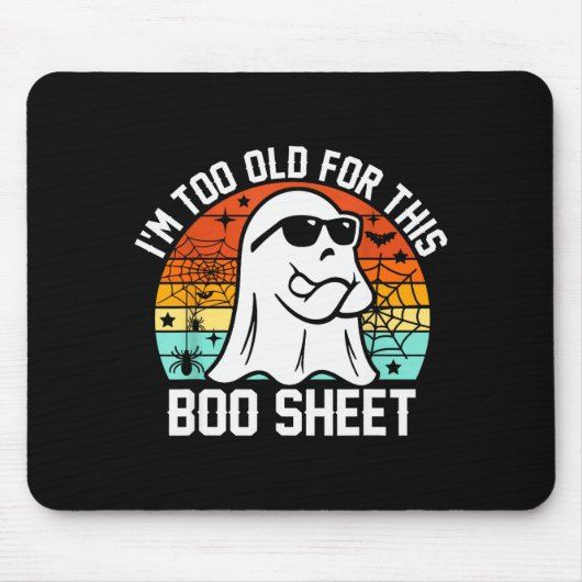 Tapis De Souris I'm Too Old For This Boo Sheet Funny Ghost Hallowe (Devant)