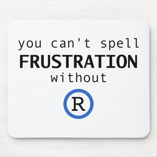 Tapis De Souris Impossible d'épeler la frustration sans R (Devant)