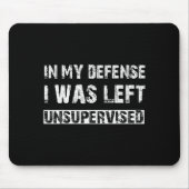 Tapis De Souris In My Defense I Was Left Unsupervised Graphic Funn (Devant)