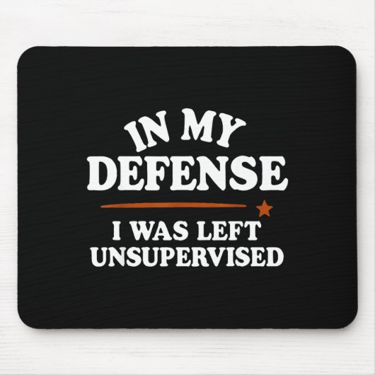Tapis De Souris In My Defense I Was Left Unsupervised Humor Saying (Devant)