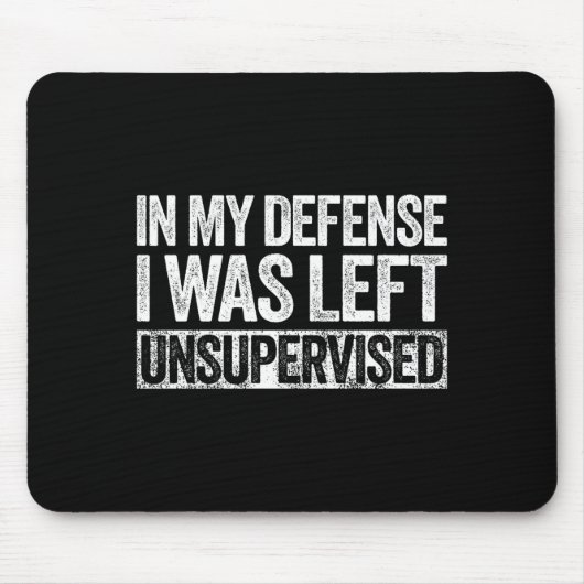 Tapis De Souris In My Defense I Was Left Unsupervised Shirt Funny  (Devant)